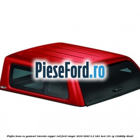 Plafon bena cu geamuri laterale Copper Red Ford Ranger 2016-2020 2.2 TDCi 4x4 131 cp Plafon bena cu geamuri laterale Copper Red Ford Ranger 2016-2020 2.2 TDCi 4x4 131 cp T22DD0P diesel