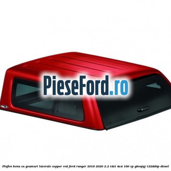 Plafon bena cu geamuri laterale Copper Red Ford Ranger 2016-2020 2.2 TDCi 4x4 160 cp GBVAJQJ, T22DD0P diesel