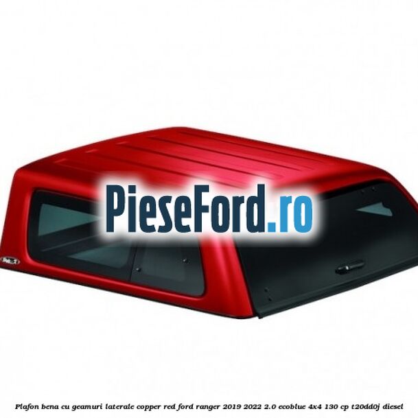 Plafon bena cu geamuri laterale Copper Red Ford Ranger 2019-2022 2.0 EcoBlue 4x4 130 cp T20DD0J diesel