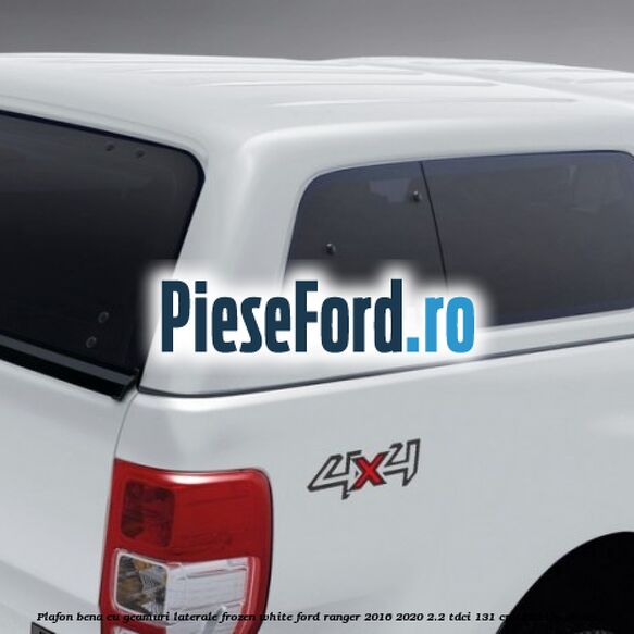 Plafon bena cu geamuri laterale Frozen White Ford Ranger 2016-2020 2.2 TDCi 131 cp T22DD0P diesel