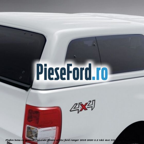 Plafon bena cu geamuri laterale Frozen White Ford Ranger 2016-2020 2.2 TDCi 4x4 131 cp T22DD0P diesel