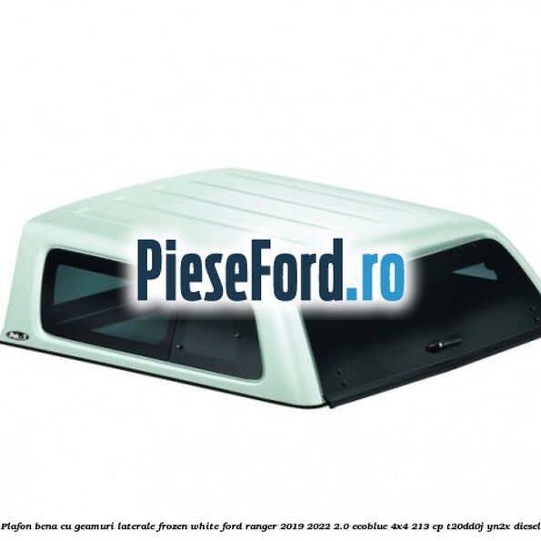 Plafon bena cu geamuri laterale Frozen White Ford Ranger 2019-2022 2.0 EcoBlue 4x4 213 cp Plafon bena cu geamuri laterale Frozen White Ford Ranger 2019-2022 2.0 EcoBlue 4x4 213 cp T20DD0J, YN2X diesel