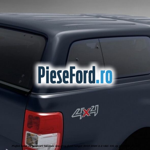 Plafon bena cu geamuri laterale Sea Grey Ford Ranger 2016-2020 2.2 TDCi 131 cp T22DD0P diesel