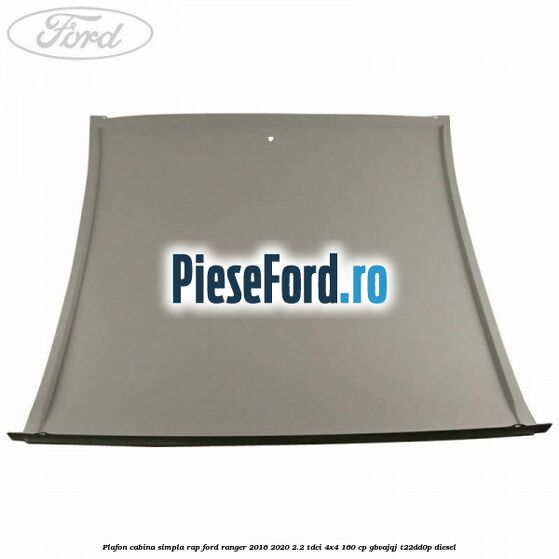 Plafon cabina simpla RAP Ford Ranger 2016-2020 2.2 TDCi 4x4 160 cp Plafon cabina simpla RAP Ford Ranger 2016-2020 2.2 TDCi 4x4 160 cp GBVAJQJ, T22DD0P diesel