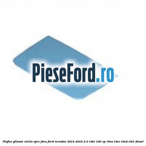 Plafon glisant sticla spre fata Ford Mondeo 2014-2018 2.0 TDCi 180 cp T8CA, T8CC, T8CD, T8CL diesel