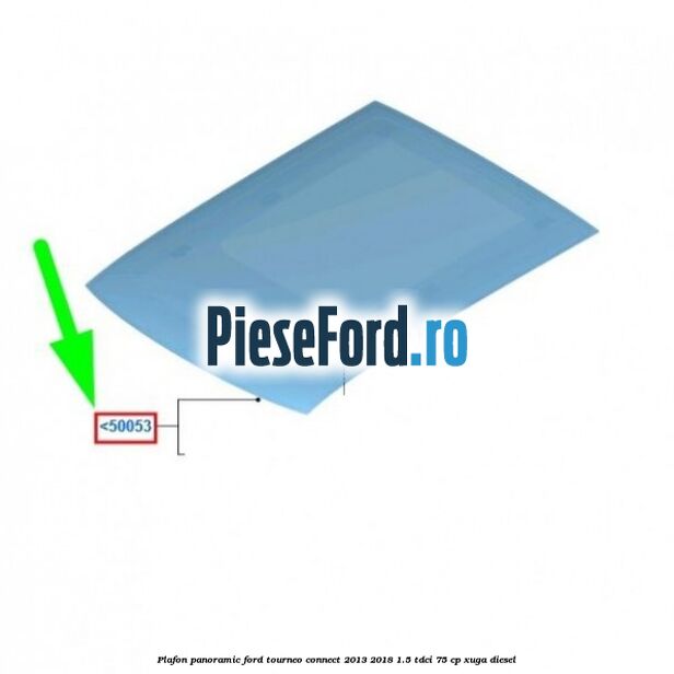 Plafon panoramic Ford Tourneo Connect 2013-2018 1.5 TDCi 75 cp Plafon panoramic Ford Tourneo Connect 2013-2018 1.5 TDCi 75 cp XUGA diesel