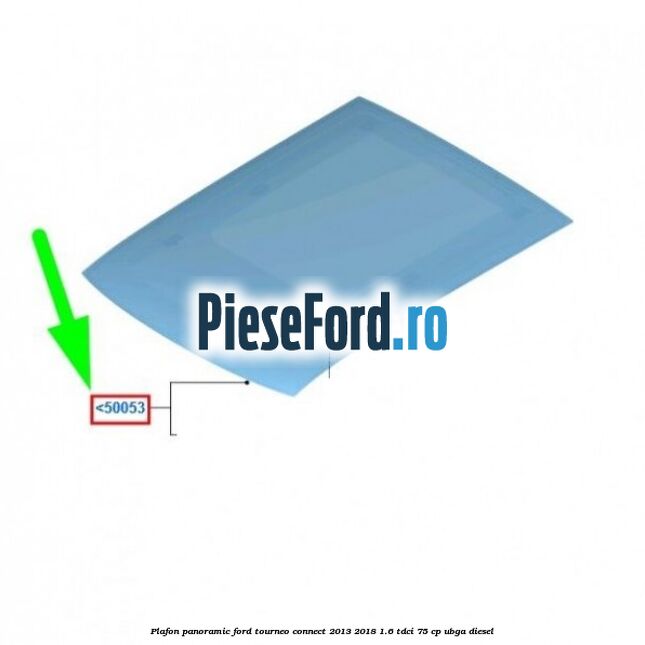 Plafon panoramic Ford Tourneo Connect 2013-2018 1.6 TDCi 75 cp UBGA diesel