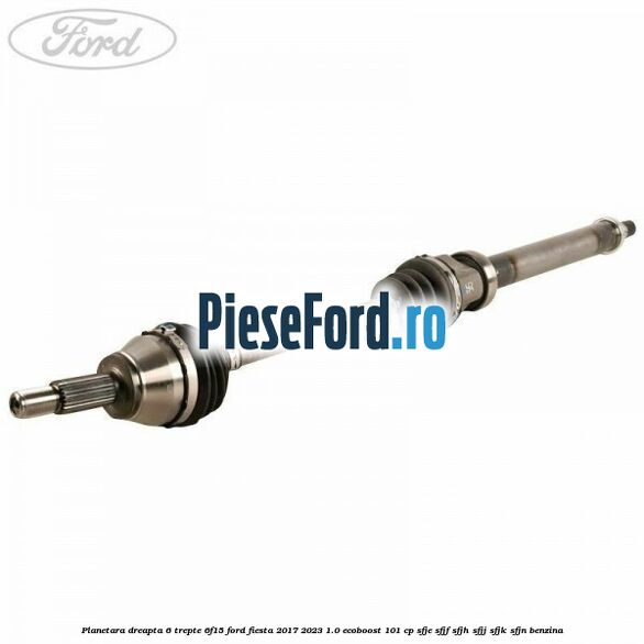 Planetara dreapta 6 trepte 6F15 Ford Fiesta 2017-2023 1.0 EcoBoost 101 cp SFJE, SFJF, SFJH, SFJJ, SFJK, SFJN benzina