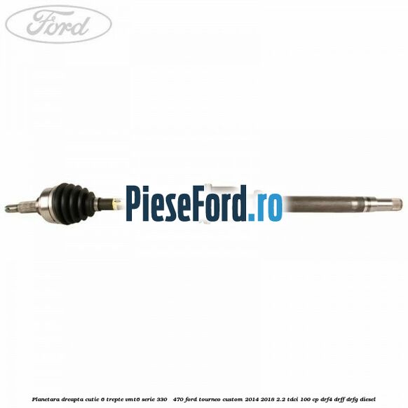 Planetara dreapta cutie 6 trepte VMT6 serie 330 - 470 Ford Tourneo Custom 2014-2018 2.2 TDCi 100 cp DRF4, DRFF, DRFG diesel