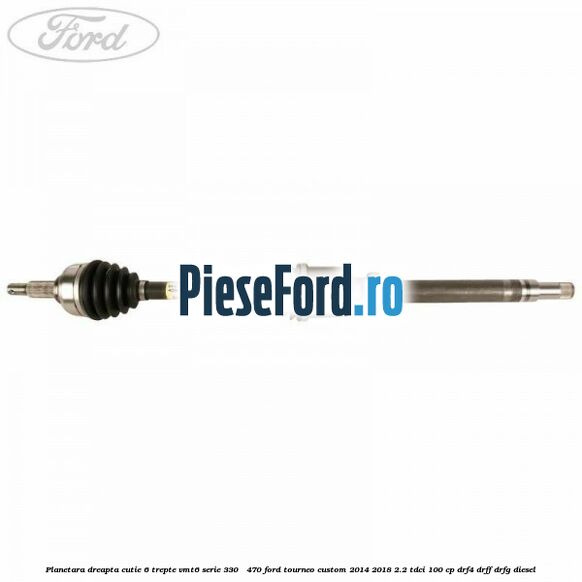 Planetara dreapta cutie 6 trepte VMT6 serie 330 - 470 Ford Tourneo Custom 2014-2018 2.2 TDCi 100 cp DRF4, DRFF, DRFG diesel