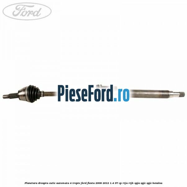 Planetara dreapta cutie automata 4 trepte Ford Fiesta 2008-2012 1.4 97 cp RTJA, RTJB, SPJA, SPJC, SPJE benzina