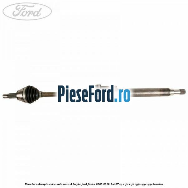 Planetara dreapta cutie automata 4 trepte Ford Fiesta 2008-2012 1.4 97 cp RTJA, RTJB, SPJA, SPJC, SPJE benzina