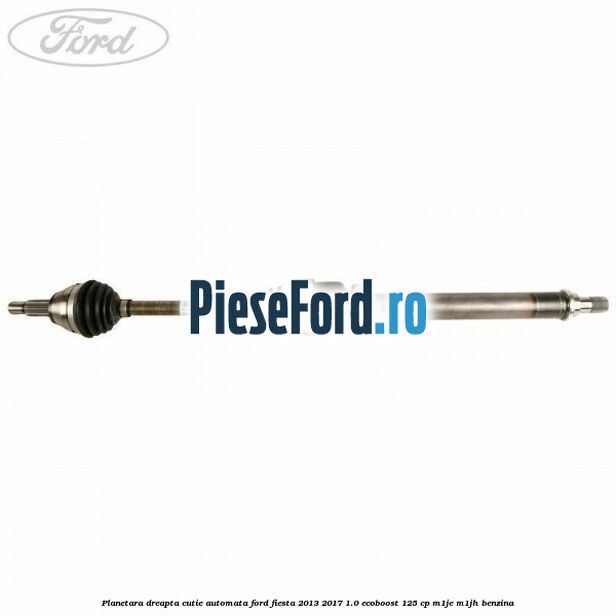Planetara dreapta cutie automata Ford Fiesta 2013-2017 1.0 EcoBoost 125 cp M1JE, M1JH benzina