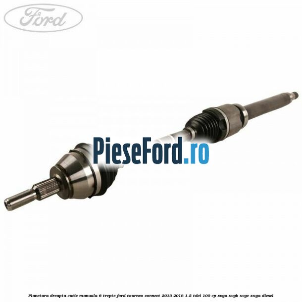 Planetara dreapta cutie manuala 6 trepte Ford Tourneo Connect 2013-2018 1.5 TDCi 100 cp XVGA, XVGB, XVGC, XXGA diesel