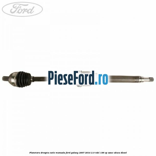 Planetara dreapta cutie manuala Ford Galaxy 2007-2014 2.0 TDCi 136 cp AZWC, UKWA diesel