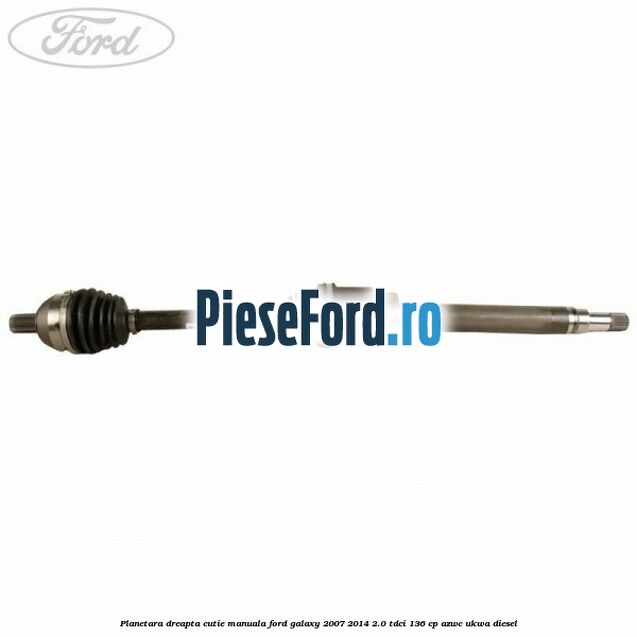 Planetara dreapta cutie manuala Ford Galaxy 2007-2014 2.0 TDCi 136 cp AZWC, UKWA diesel