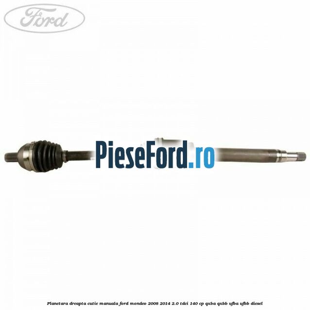 Planetara dreapta cutie manuala Ford Mondeo 2008-2014 2.0 TDCi 140 cp QXBA, QXBB, UFBA, UFBB diesel