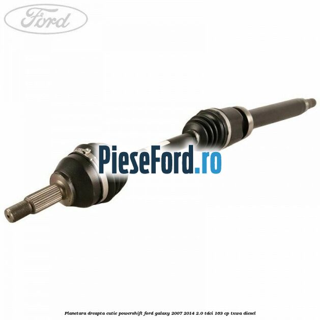 Planetara dreapta cutie PowerShift Ford Galaxy 2007-2014 2.0 TDCi 163 cp TXWA diesel
