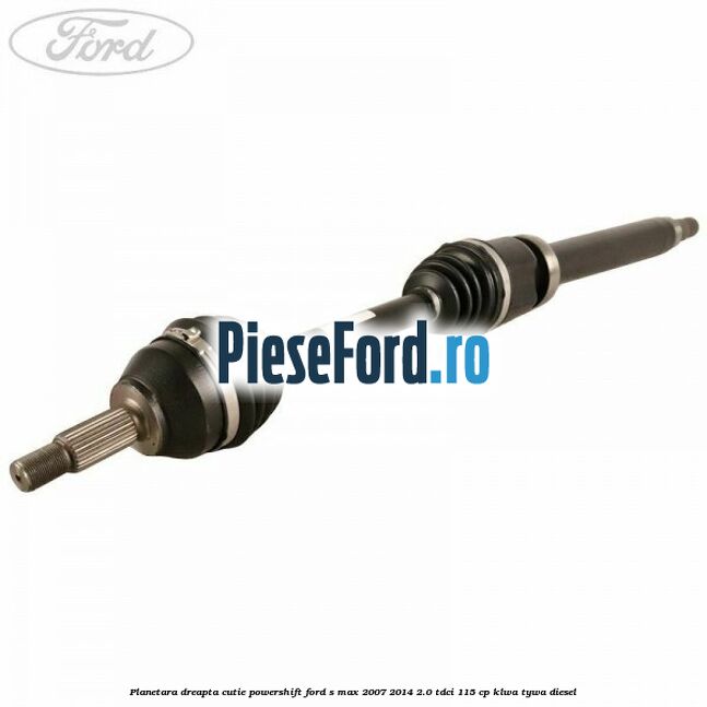 Planetara dreapta cutie PowerShift Ford S-Max 2007-2014 2.0 TDCi 115 cp KLWA, TYWA diesel
