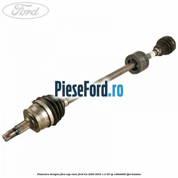 Planetara dreapta fara cap cutie Ford Ka 2009-2016 1.2 69 cp 169A4000, FP4 benzina