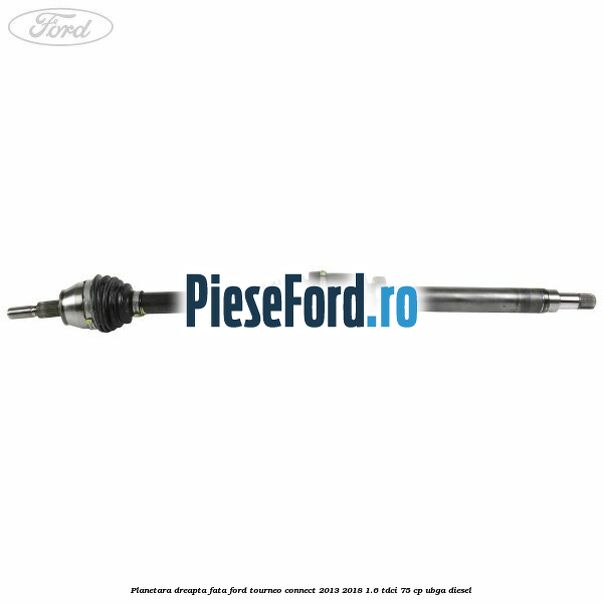 Planetara dreapta fata Ford Tourneo Connect 2013-2018 1.6 TDCi 75 cp UBGA diesel
