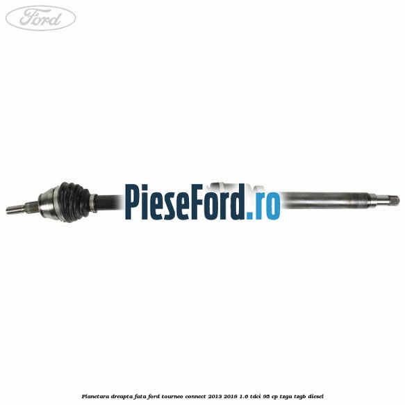 Planetara dreapta fata Ford Tourneo Connect 2013-2018 1.6 TDCi 95 cp TZGA, TZGB diesel