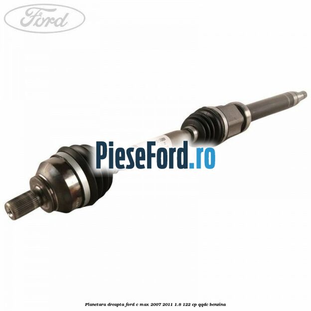 Planetara dreapta Ford C-Max 2007-2011 1.8 122 cp QQDC benzina