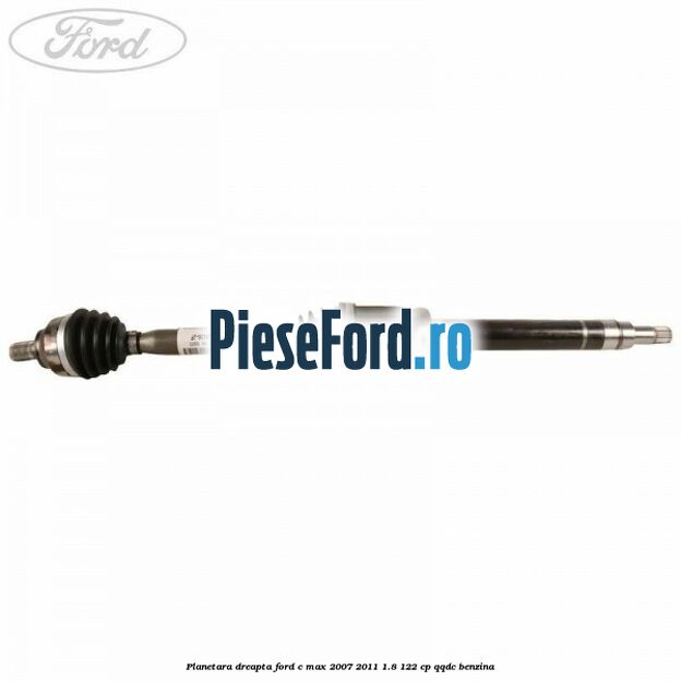 Planetara dreapta Ford C-Max 2007-2011 1.8 122 cp QQDC benzina