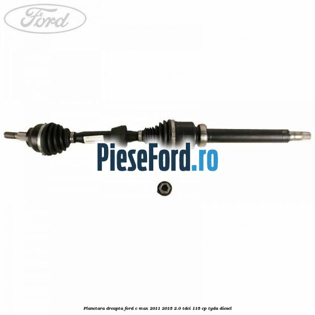 Planetara dreapta Ford C-Max 2011-2015 2.0 TDCi 115 cp TYDA diesel