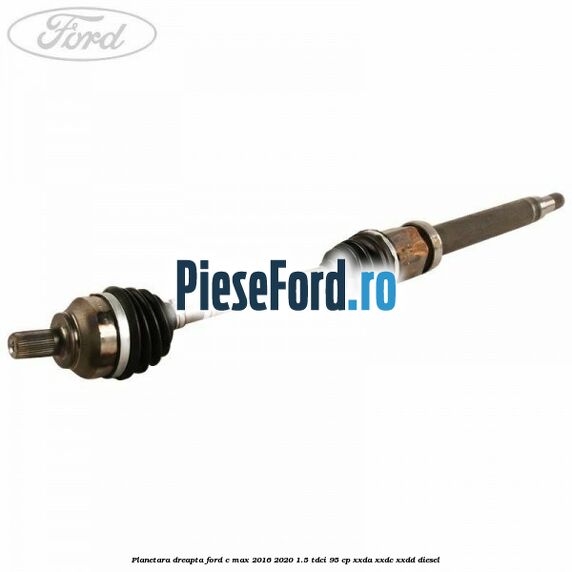 Planetara dreapta Ford C-Max 2016-2020 1.5 TDCi 95 cp