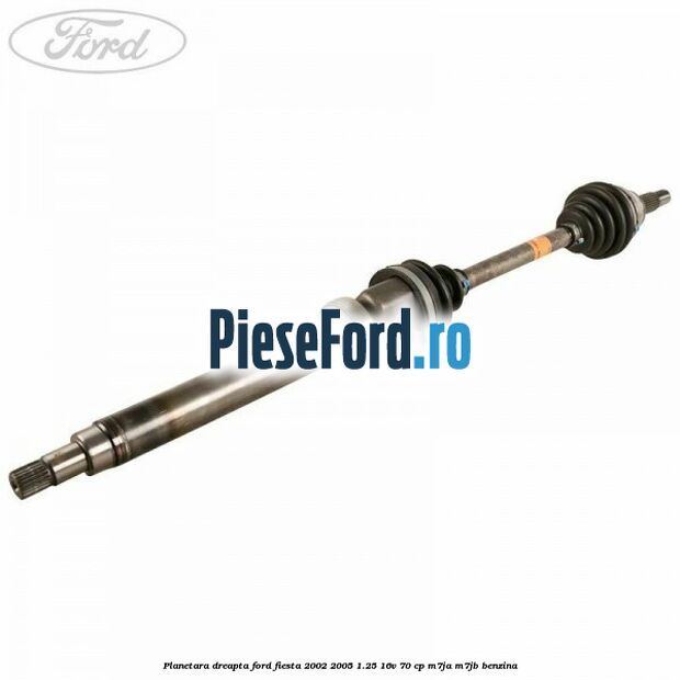 Planetara dreapta Ford Fiesta 2002-2005 1.25 16V 70 cp M7JA, M7JB benzina