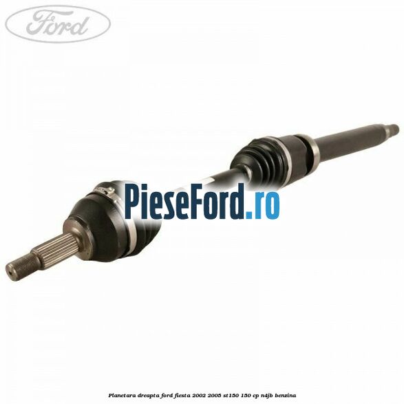 Planetara dreapta Ford Fiesta 2002-2005 ST150 150 cp N4JB benzina