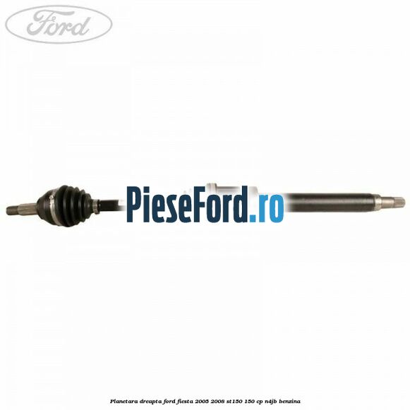 Planetara dreapta Ford Fiesta 2005-2008 ST150 150 cp N4JB benzina