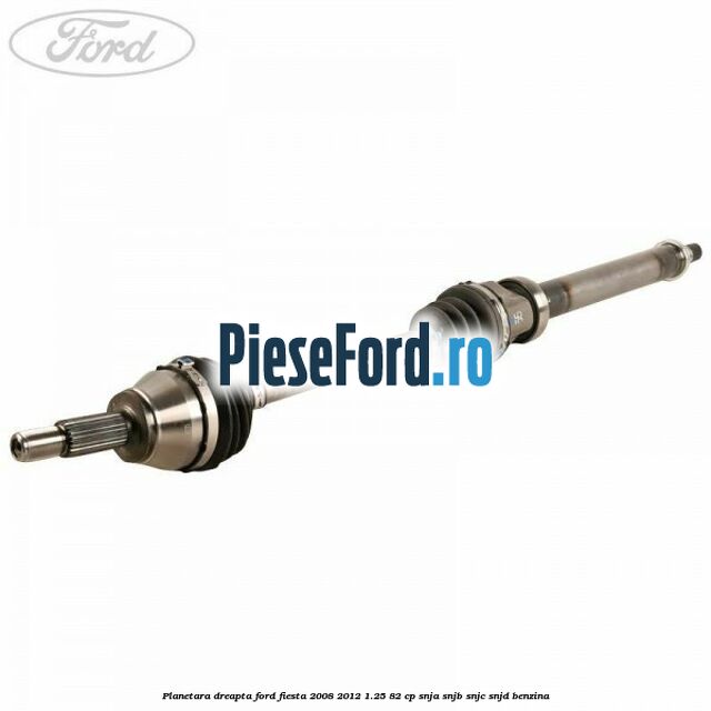 Planetara dreapta Ford Fiesta 2008-2012 1.25 82 cp