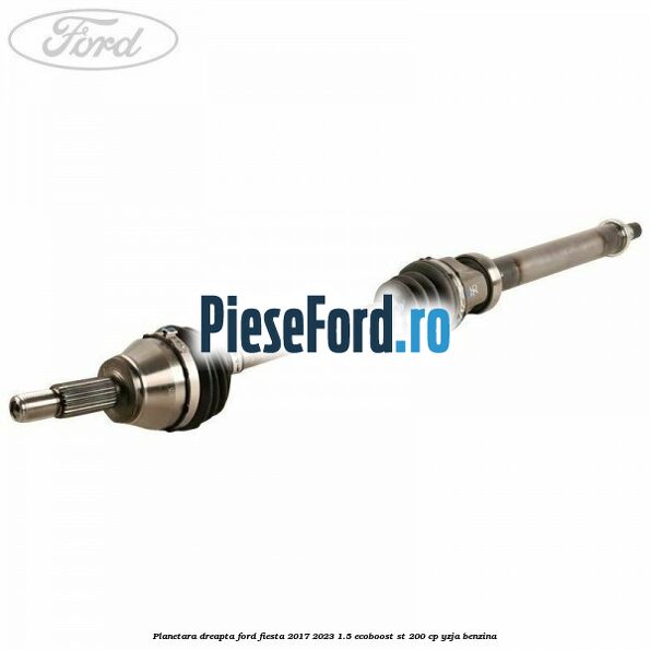 Planetara dreapta Ford Fiesta 2017-2023 1.5 EcoBoost ST 200 cp YZJA benzina