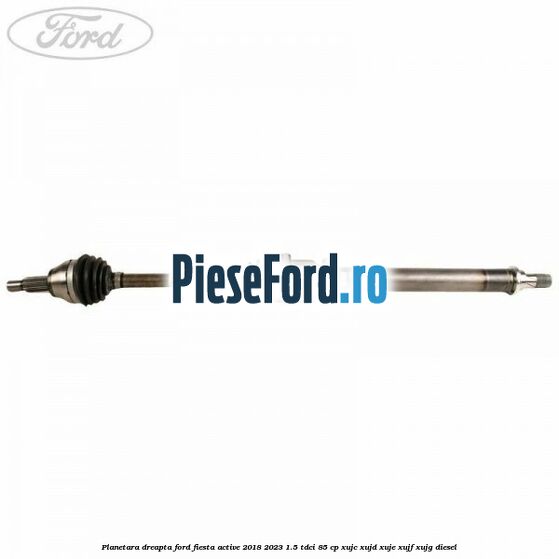 Planetara dreapta Ford Fiesta Active 2018-2023 1.5 TDCi 85 cp XUJC, XUJD, XUJE, XUJF, XUJG diesel