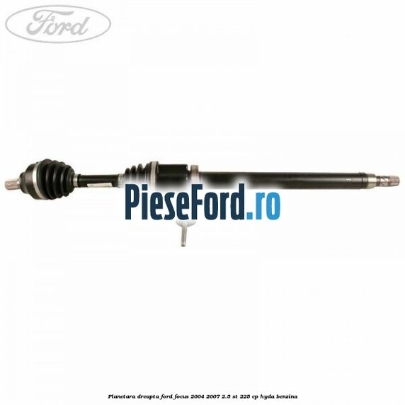 Planetara dreapta Ford Focus 2004-2007 2.5 ST 225 cp HYDA benzina