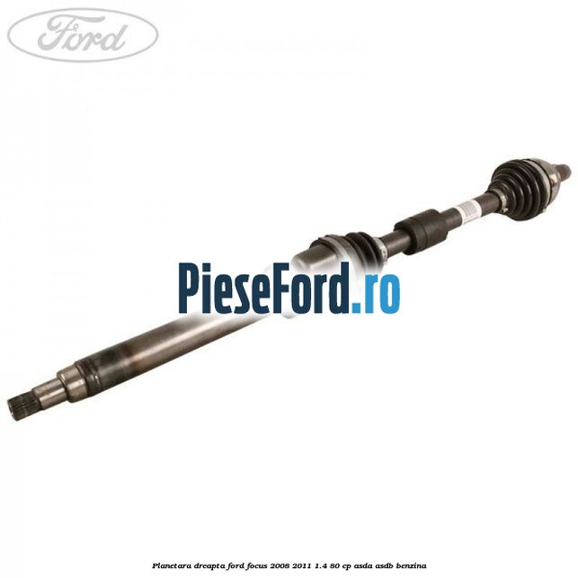 Planetara dreapta Ford Focus 2008-2011 1.4 80 cp ASDA, ASDB benzina