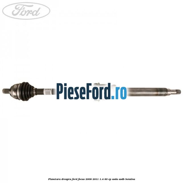 Planetara dreapta Ford Focus 2008-2011 1.4 80 cp ASDA, ASDB benzina