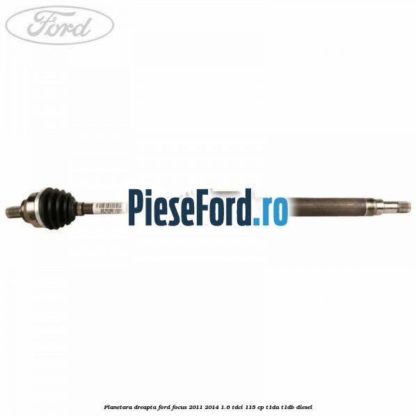 Planetara dreapta Ford Focus 2011-2014 1.6 TDCi 115 cp T1DA, T1DB diesel