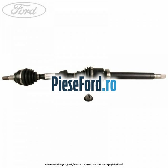 Planetara dreapta Ford Focus 2011-2014 2.0 TDCi 140 cp UFDB diesel