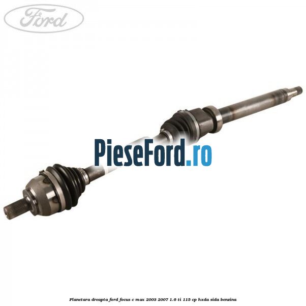 Planetara dreapta Ford Focus C-Max 2003-2007 1.6 Ti 115 cp HXDA, SIDA benzina