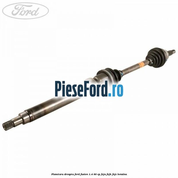 Planetara dreapta Ford Fusion 1.4 80 cp FXJA, FXJB, FXJC benzina