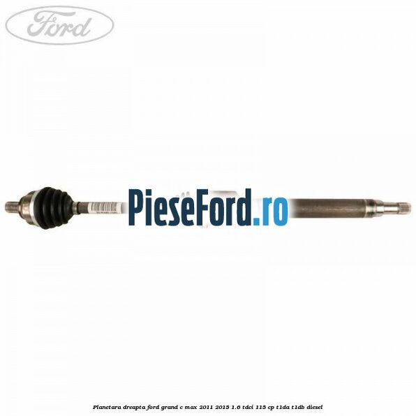 Planetara dreapta Ford Grand C-Max 2011-2015 1.6 TDCi 115 cp T1DA, T1DB diesel