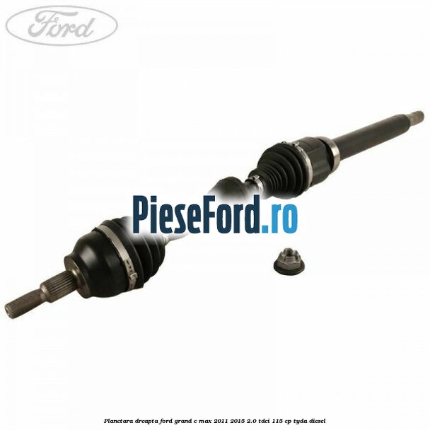 Planetara dreapta Ford Grand C-Max 2011-2015 2.0 TDCi 115 cp TYDA diesel