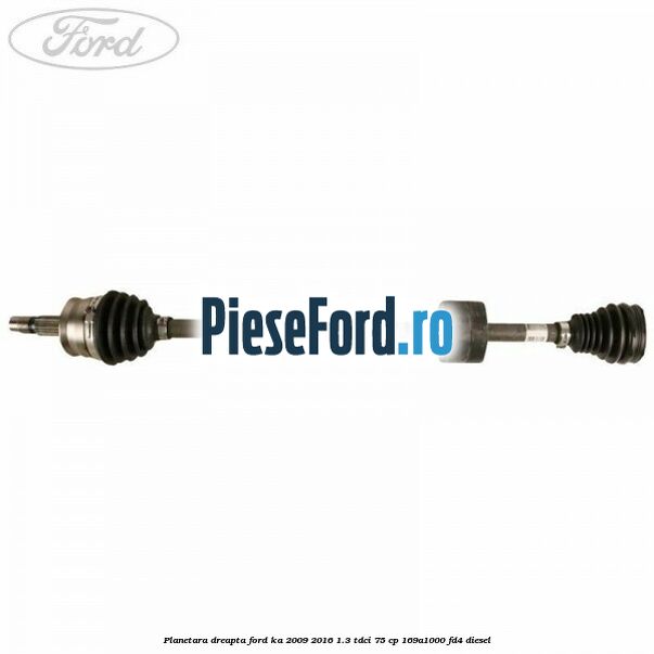 Planetara dreapta Ford Ka 2009-2016 1.3 TDCi 75 cp 169A1000, FD4 diesel