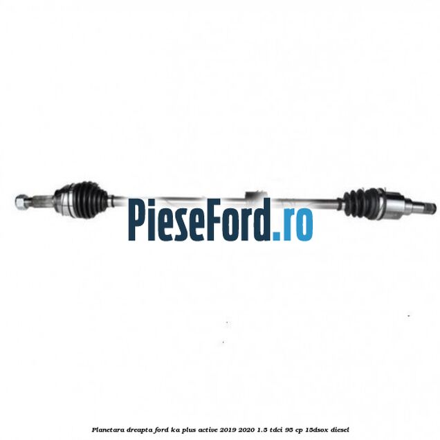 Planetara dreapta Ford Ka plus Active 2019-2020 1.5 TDCI 95 cp 15DSOX diesel