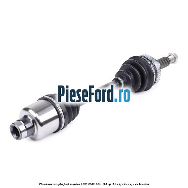 Planetara dreapta Ford Mondeo 1996-2000 1.8 i 115 cp RKB, RKF, RKH, RKJ, RKK benzina