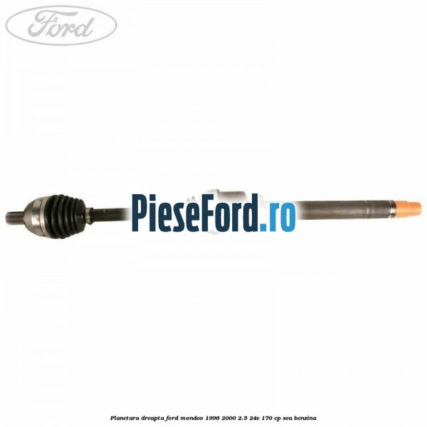 Planetara dreapta Ford Mondeo 1996-2000 2.5 24V 170 cp