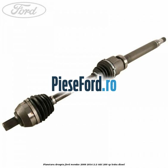Planetara dreapta Ford Mondeo 2008-2014 2.2 TDCi 200 cp KNBA diesel